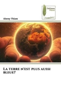 Alseny Thiam - La terre n'est plus aussi bleue?.