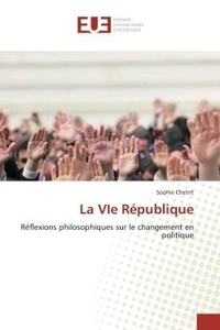 Sophie Chetrit - La VIe République - Réflexions philosophiques sur le changement en politique.