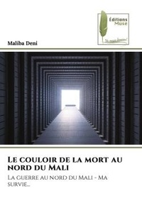 Maliba Deni - Le couloir de la mort au nord du Mali - La guerre au nord du Mali - Ma survie....