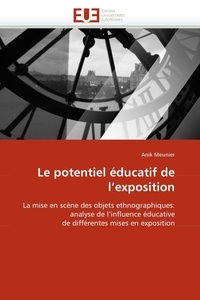 Anik Meunier - Le potentiel éducatif de l'exposition - La mise en scène des objets ethnographiques : analyse de l'influence éducative de différentes mises en exposition.
