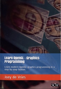 Joey de Vries - Learn OpenGL - Graphics Programming - Learn modern OpenGL graphics programming in a step-by-step fashion.