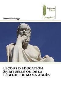 Herve Mevongo - Leçons d'Education Spirituelle ou de la Légende de Mama Agnès.