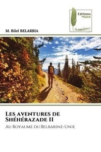 M. bilel Belarbia - Les aventures de Shéhérazade II - Au Royaume du Belbarine-Unie.