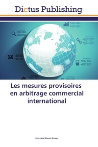 Fehr abd elazim Emara - Les mesures provisoires en arbitrage commercial international.