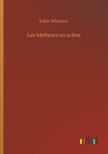 Edith Wharton - Les Metteurs en scène.