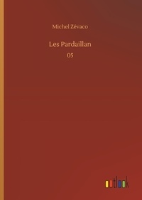 Michel Zévaco - Les Pardaillan Tome 5 : .