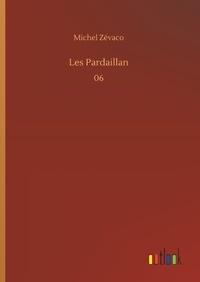 Michel Zévaco - Les Pardaillan Tome 6 : .