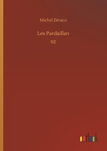 Michel Zévaco - Les Pardaillan - 02.