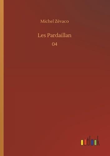 Michel Zévaco - Les Pardaillan - 04.