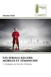 Nesrine Yezli - Les serials killers: mobiles et féminicide - L' homme au pilon d'Oran.