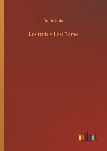 Emile Zola - Les trois villes: Rome.