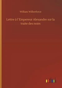 Lettre à l´Empereur Alexandre sur la traite des noirs