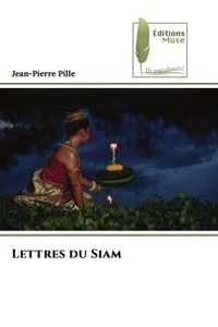 Jean-Pierre Pille - Lettres du Siam.