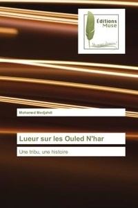 Mohamed Medjahdi - Lueur sur les Ouled N'har - Une tribu, une histoire.