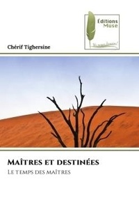 Cherif Tighersine - Maîtres et destinées - Le temps des maîtres.