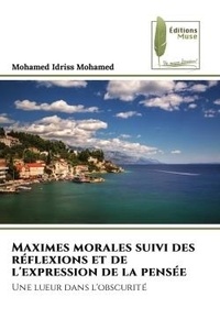 Mohamed Idriss - Maximes morales suivi des réflexions et de l'expression de la pensée - Une lueur dans l'obscurité.