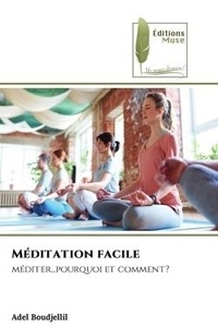 Adel Boudjellil - Méditation facile - méditer...pourquoi et comment?.