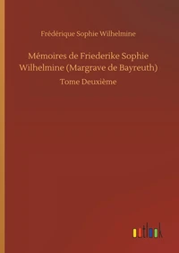Mémoires de Friederike Sophie Wilhelmine (Margrave de Bayreuth)