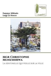 Fammyy Mikindo et Luigi lo Stocco - Mgr Christophe Munzihirwa - La sentinelle qui veille sur la ville.