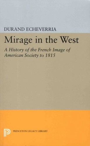 Mirage in the West. A History of the French Image of American Society to 1815