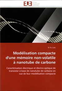 Si-Yu Liao - Modélisation compacte d'une mémoire non-volatile a nanotube de carbone - Caractérisation électrique et électro-optique de transistor à lbase de nanutube de carbone en vue de leur modélisation compacte.