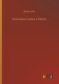 Emile Zola - Nouveaux Contes à Ninon.