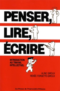 Aline Giroux et Renée Forgette-Giroux - Penser, lire, écrire - Introduction au travail intellectuel.