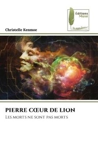 Christelle Kenmoe - Pierre coeur de lion - Les morts ne sont pas morts.
