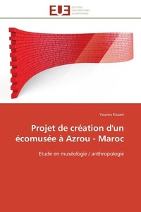 Younes Kissani - Projet de création d'un écomusée à Azrou - Maroc - Etude en muséologie / anthropologie.