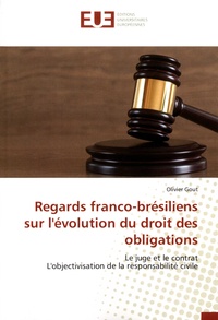 Olivier Gout - Regards franco-brésiliens sur l'évolution du droit des obligations - Le juge et le contrat. L'objectivisation de la responsabilité civile.