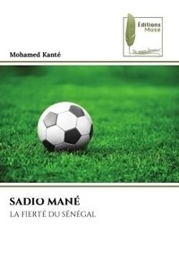 Mohamed Kanté - SADIO MANÉ - LA FIERTÉ DU SÉNÉGAL.