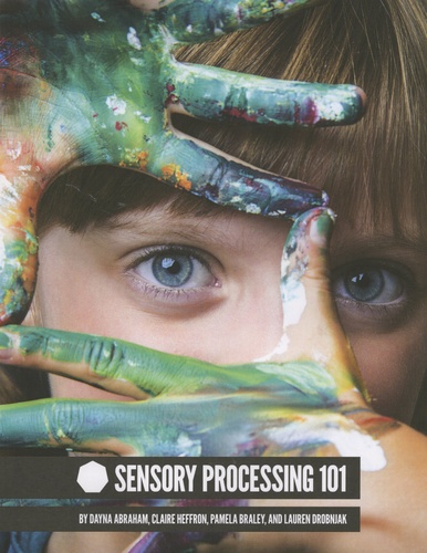 Dayna Abraham et Claire Heffron - Sensory Processing 101.