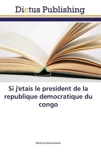 Michel Kambalemuhindo - Si j'etais le president de la republique democratique du congo.