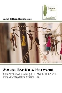 Jacob joffran Bounguissat - Social BanKing Network - Ces applications qui changent la vie des mobinautes africains.