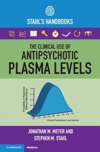 Jonathan M. Meyer et Stephen M Stahl - The Clinical Use of Antipsychotic Plasma Levels - Stahl's Handbooks.