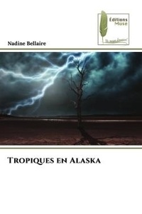 Nadine Bellaire - Tropiques en Alaska.