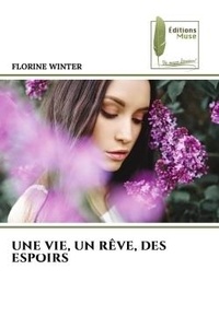 Florine Winter - UNE VIE, UN RÊVE, DES ESPOIRS.