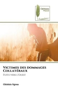 Ghislain Ngoua - Victimes des dommages Collatéraux - Fuite vers l'Ouest.