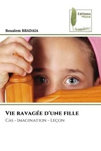 Boualem Bradaia - Vie ravagée d'une fille - Cas - Imagination - Leçon.