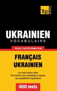 Andrey Taranov - Vocabulaire français-ukrainien pour l'autoformation - 9000 mots.