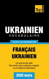 Andrey Taranov - Vocabulaire français-ukrainien pour l'autoformation - 3000 mots.