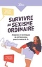  Librio - Survivre au sexisme ordinaire - Analyses et techniques de 18 féministes pour le mettre K.-O..