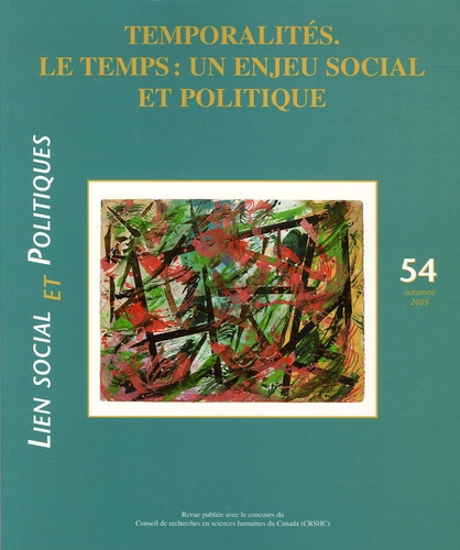 Blanche Le Bihan et Claude Martin - Lien social et politiques N° 54, Automne 2005 : Temporalités - Le temps : un enjeu social et politique.