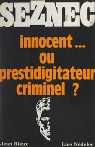 Lice Nédelec et Jean Rieux - Seznec, innocent... ou prestidigitateur criminel ?.
