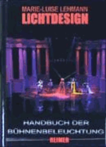 Lichtdesign - Handbuch der Bühnenbeleuchtung in Deutschland und den USA.
