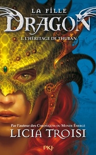 Licia Troisi - La fille dragon Tome 1 : L'héritage de Thuban.