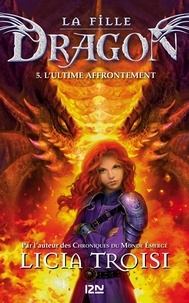 Licia Troisi - La fille dragon Tome 5 : L'ultime affrontement.