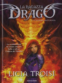 Licia Troisi - La Ragazza Drago - Vol 5 : L'Ultima Battaglia.