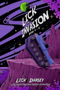 Lick and the Invasion: Books 4 - 6 (A Humorous Science Fiction Adventure)