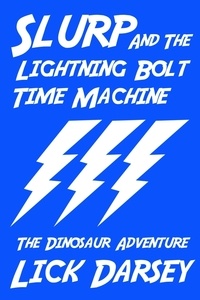  Lick Darsey - Slurp and the Lightning Bolt Time Machine: The Dinosaur Adventure - Slurp and the Lightning Bolt Time Machine, #1.